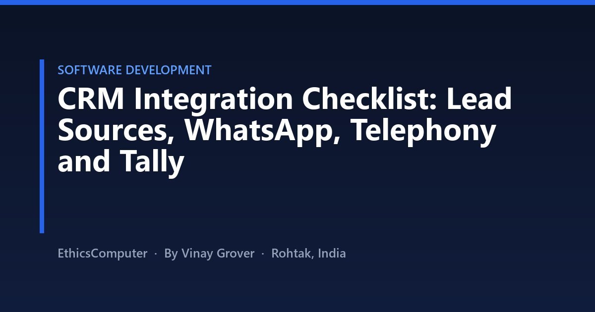 CRM Integration Checklist: Lead Sources, WhatsApp, Telephony and Tally