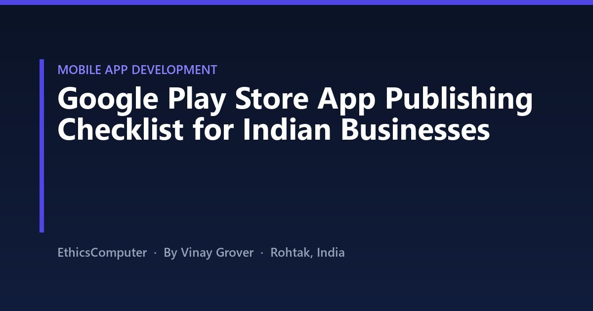 Google Play Store App Publishing Checklist for Indian Businesses
