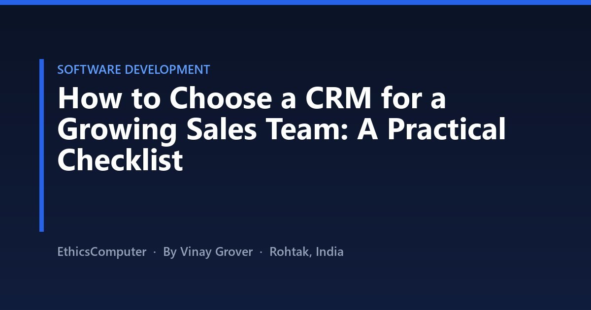 How to Choose a CRM for a Growing Sales Team: A Practical Checklist