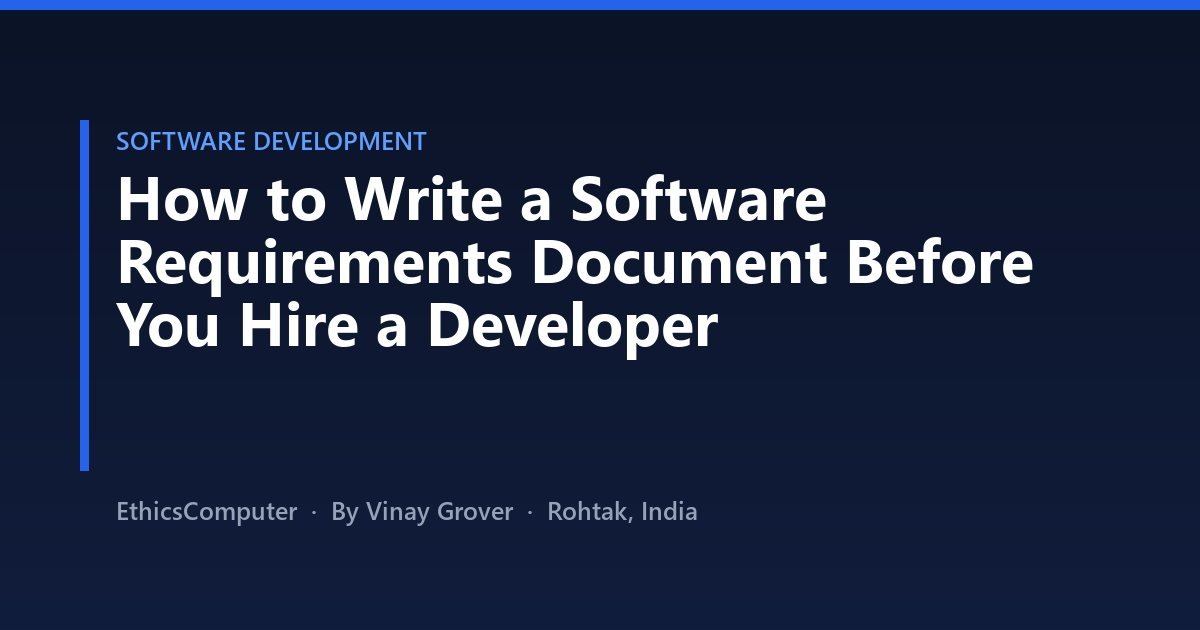 How to Write a Software Requirements Document Before You Hire a Developer