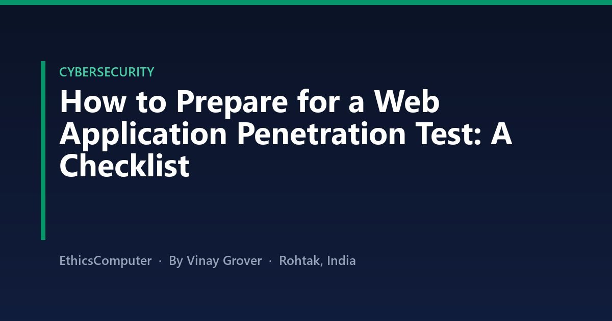How to Prepare for a Web Application Penetration Test: A Checklist